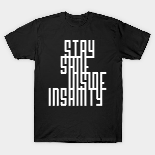 Quote - Stay Sane Inside Insanity - 03 - neg T-Shirt by ShirzAndMore